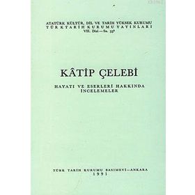 KATIP ÇELEBİ HAYATI VE ESERLERI HAKKINDA İNCELEMELER - KOLEKTIF
