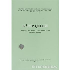 KATIP ÇELEBİ HAYATI VE ESERLERI HAKKINDA İNCELEMELER - KOLEKTIF