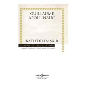 Katledilen Şair - Guillaume Apollinaire