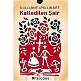 KATLEDILEN ŞAİR - GUILLAUME APOLLINALRE