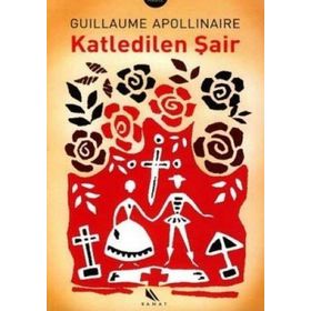 KATLEDILEN ŞAİR - GUILLAUME APOLLINALRE