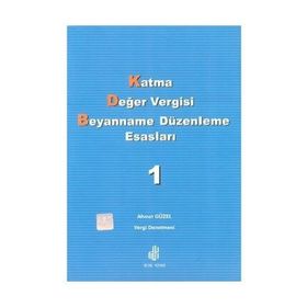 KATMA DEĞER VERGISI BEYANNAME DÜZENLEME ESASLARI CILT 1 - AHMET GÜZEL