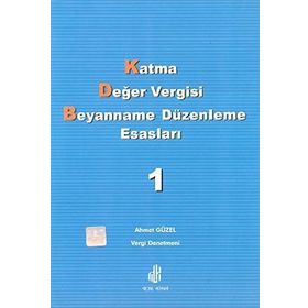 KATMA DEĞER VERGISI BEYANNAME DÜZENLEME ESASLARI CILT 1 - AHMET GÜZEL