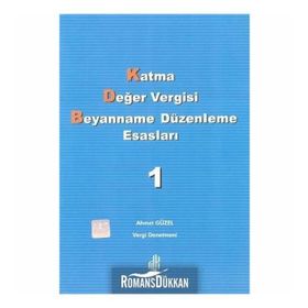 KATMA DEĞER VERGISI BEYANNAME DÜZENLEME ESASLARI CILT 1 - AHMET GÜZEL
