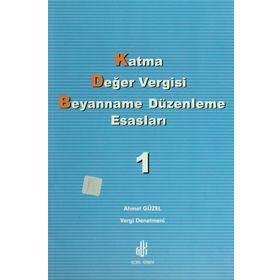 KATMA DEĞER VERGISI BEYANNAME DÜZENLEME ESASLARI CILT 1 - AHMET GÜZEL
