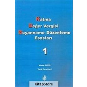 KATMA DEĞER VERGISI BEYANNAME DÜZENLEME ESASLARI CILT 1 - AHMET GÜZEL
