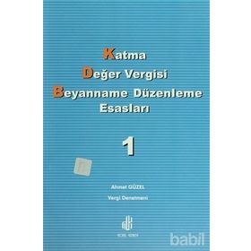 KATMA DEĞER VERGISI BEYANNAME DÜZENLEME ESASLARI CILT 1 - AHMET GÜZEL
