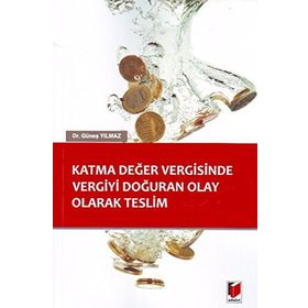 Katma Değer Vergisinde Vergiyi Doğuran Olay Olarak Teslim - Güneş Yılmaz