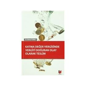 Katma Değer Vergisinde Vergiyi Doğuran Olay Olarak Teslim - Güneş Yılmaz
