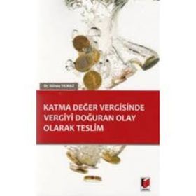 Katma Değer Vergisinde Vergiyi Doğuran Olay Olarak Teslim - Güneş Yılmaz