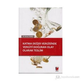 Katma Değer Vergisinde Vergiyi Doğuran Olay Olarak Teslim - Güneş Yılmaz