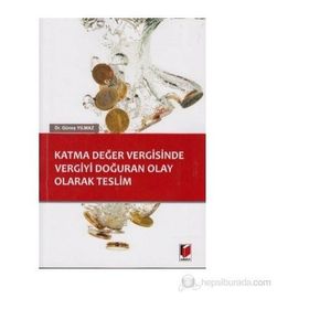 Katma Değer Vergisinde Vergiyi Doğuran Olay Olarak Teslim - Güneş Yılmaz