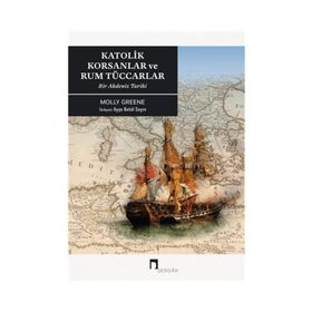 Katolik Korsanlar ve Rum Tüccarlar - Molly Greene