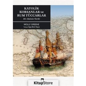 Katolik Korsanlar ve Rum Tüccarlar - Molly Greene