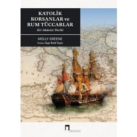 Katolik Korsanlar ve Rum Tüccarlar - Molly Greene