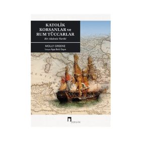 Katolik Korsanlar ve Rum Tüccarlar - Molly Greene