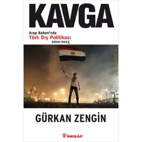 KAVGA ARAP BAHARINDA TÜRK DIŞ POLITIKASI - GÜRKAN ZENGIN