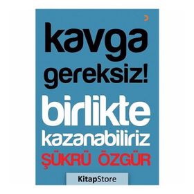 Kavga Gereksiz! Birlikte Kazanabiliriz - Şükrü Özgür