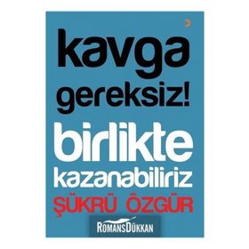Kavga Gereksiz! Birlikte Kazanabiliriz - Şükrü Özgür