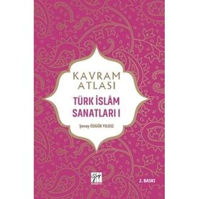 Kavram Atlası Türk İslam Sanatları 1 Gazi Kitabevi
