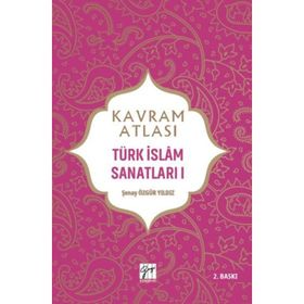 Kavram Atlası Türk İslam Sanatları 1 Gazi Kitabevi