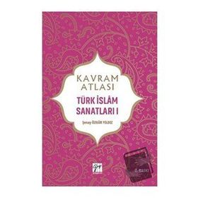 Kavram Atlası Türk İslam Sanatları 1 Gazi Kitabevi