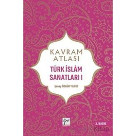 Kavram Atlası Türk İslam Sanatları 1 Gazi Kitabevi