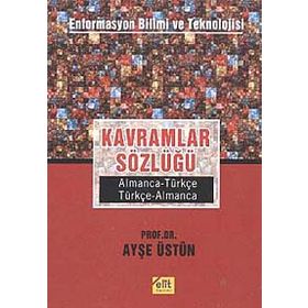 Kavramlar Sözlüğü Enformasyon Bilimi ve Teknolojisi Almanca-Türkçe, Türkçe-Almanca - Ayşe Üstün
