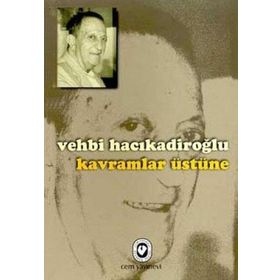 KAVRAMLAR ÜSTÜNE - VEHBI HACIKADİROĞLU