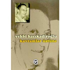 KAVRAMLAR ÜSTÜNE - VEHBI HACIKADİROĞLU