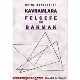 Kavramlara Felsefe ile Bakmak - Betül Çotuksöken