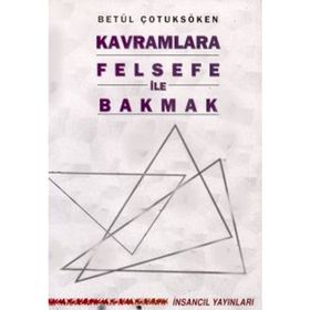 Kavramlara Felsefe ile Bakmak - Betül Çotuksöken