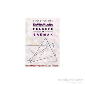 Kavramlara Felsefe ile Bakmak - Betül Çotuksöken