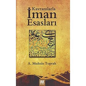 KAVRAMLARLA İMAN ESASLARI - A. MUHSIN TOPRAK