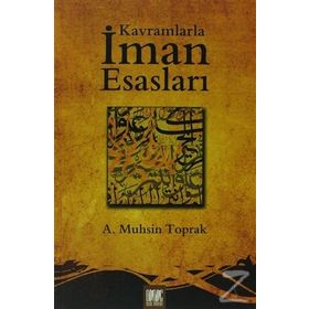 KAVRAMLARLA İMAN ESASLARI - A. MUHSIN TOPRAK