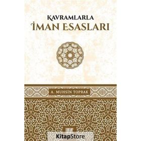 KAVRAMLARLA İMAN ESASLARI - A. MUHSIN TOPRAK