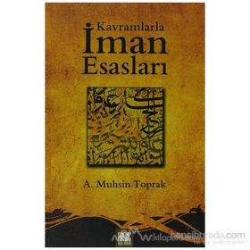 KAVRAMLARLA İMAN ESASLARI - A. MUHSIN TOPRAK