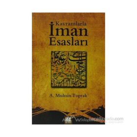 KAVRAMLARLA İMAN ESASLARI - A. MUHSIN TOPRAK