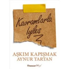 Kavramlarla İyileş - Aynur Tartan Aşkım Kapışmak Berkcan Okar
