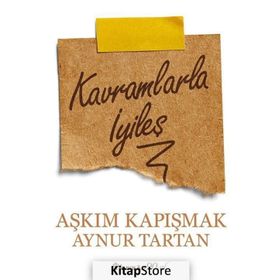 Kavramlarla İyileş - Aynur Tartan Aşkım Kapışmak Berkcan Okar