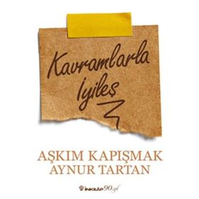 Kavramlarla İyileş - Aynur Tartan Aşkım Kapışmak Berkcan Okar