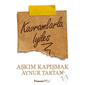 Kavramlarla İyileş - Aynur Tartan Aşkım Kapışmak Berkcan Okar