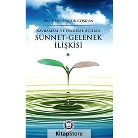 Kavramsal ve Olgusal Açıdan Sünnet-Gelenek İlişkisi - Selçuk Coşkun