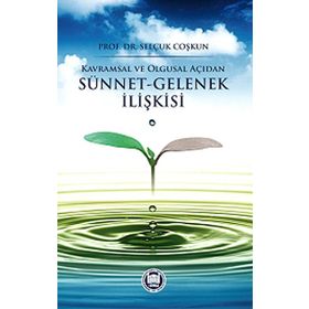 Kavramsal ve Olgusal Açıdan Sünnet-Gelenek İlişkisi - Selçuk Coşkun
