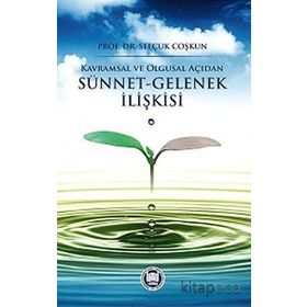 Kavramsal ve Olgusal Açıdan Sünnet-Gelenek İlişkisi - Selçuk Coşkun