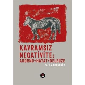 Kavramsız Negativite Adorno - Hayat - Deleuze - Zafer Aracagök