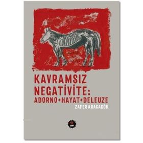 Kavramsız Negativite Adorno - Hayat - Deleuze - Zafer Aracagök