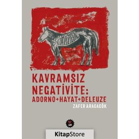 Kavramsız Negativite Adorno - Hayat - Deleuze - Zafer Aracagök