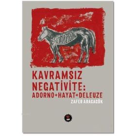 Kavramsız Negativite Adorno - Hayat - Deleuze - Zafer Aracagök