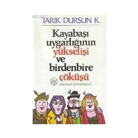 Kayabaşı Uygarlığının Yükselişi ve Birdenbire Çöküşü - Tarık Dursun Kakınç